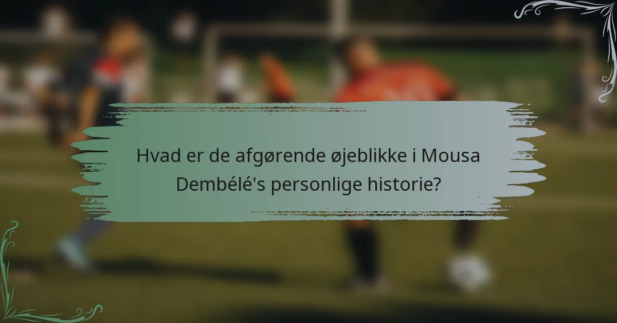 Hvad er de afgørende øjeblikke i Mousa Dembélé's personlige historie?