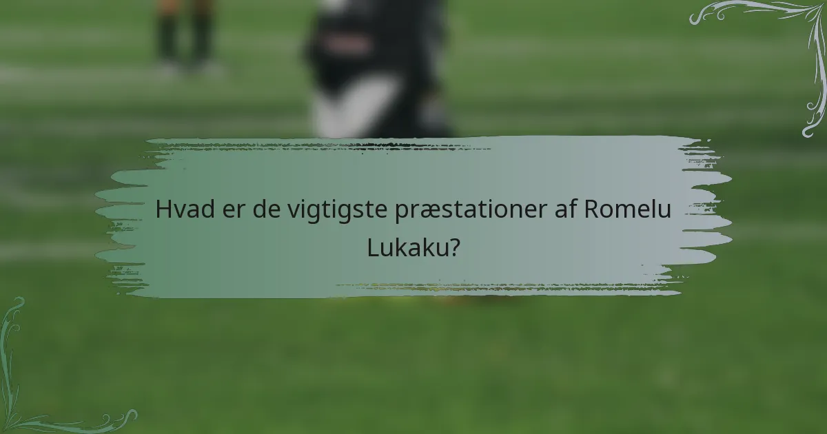 Hvad er de vigtigste præstationer af Romelu Lukaku?