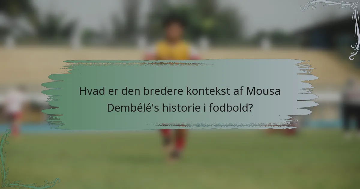 Hvad er den bredere kontekst af Mousa Dembélé's historie i fodbold?