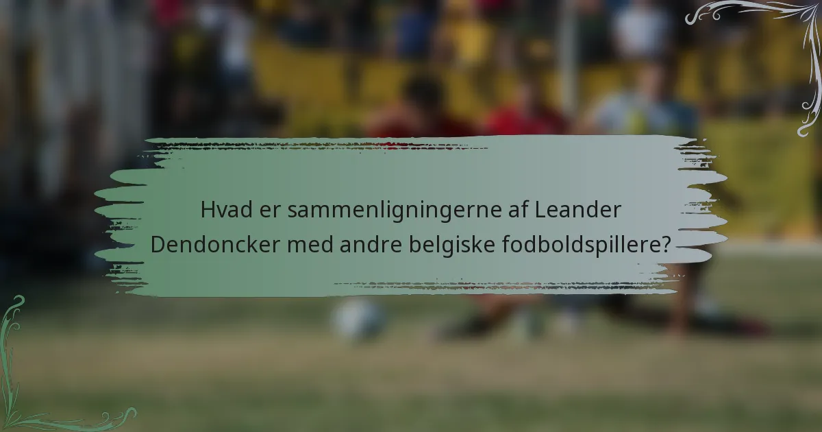 Hvad er sammenligningerne af Leander Dendoncker med andre belgiske fodboldspillere?