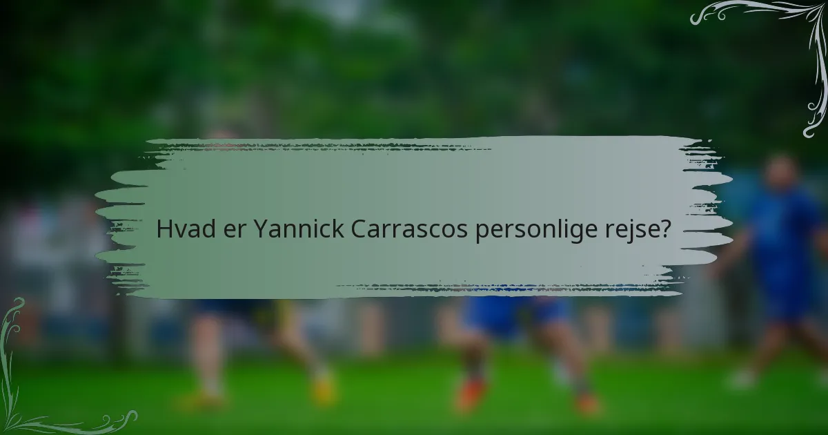 Hvad er Yannick Carrascos personlige rejse?