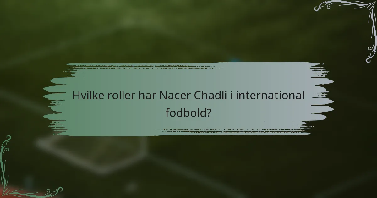 Hvilke roller har Nacer Chadli i international fodbold?