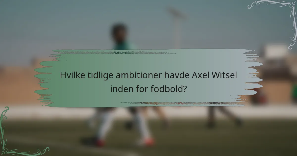 Hvilke tidlige ambitioner havde Axel Witsel inden for fodbold?