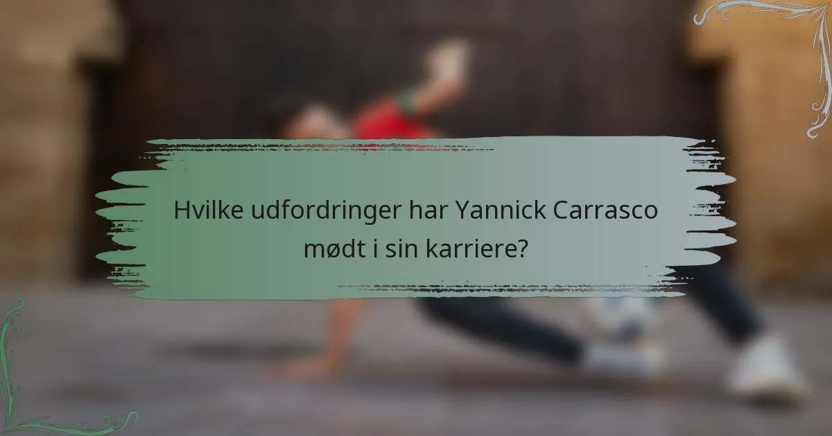 Hvilke udfordringer har Yannick Carrasco mødt i sin karriere?