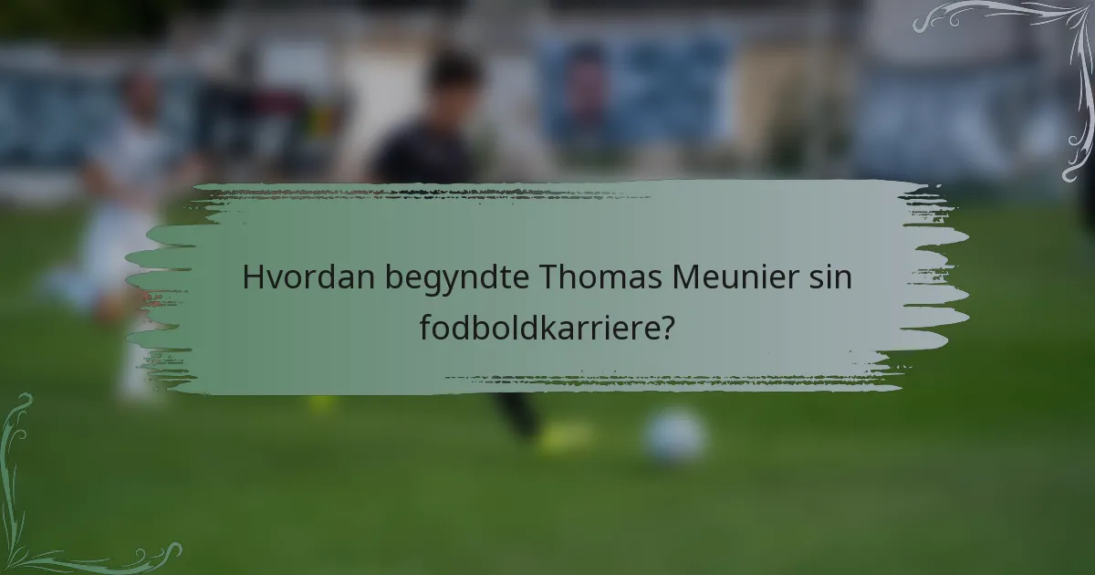 Hvordan begyndte Thomas Meunier sin fodboldkarriere?
