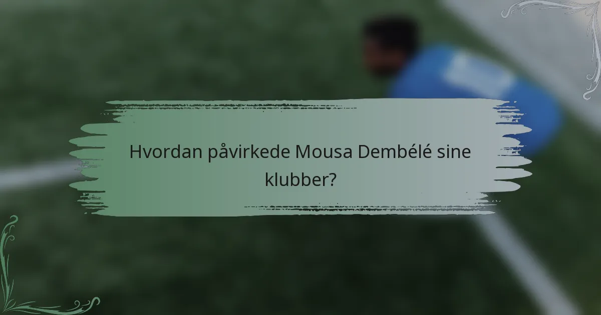 Hvordan påvirkede Mousa Dembélé sine klubber?