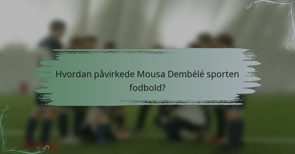 Hvordan påvirkede Mousa Dembélé sporten fodbold?