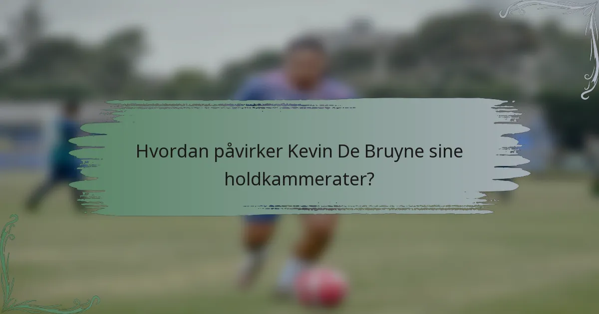 Hvordan påvirker Kevin De Bruyne sine holdkammerater?