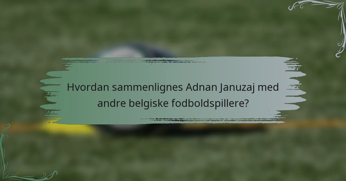 Hvordan sammenlignes Adnan Januzaj med andre belgiske fodboldspillere?