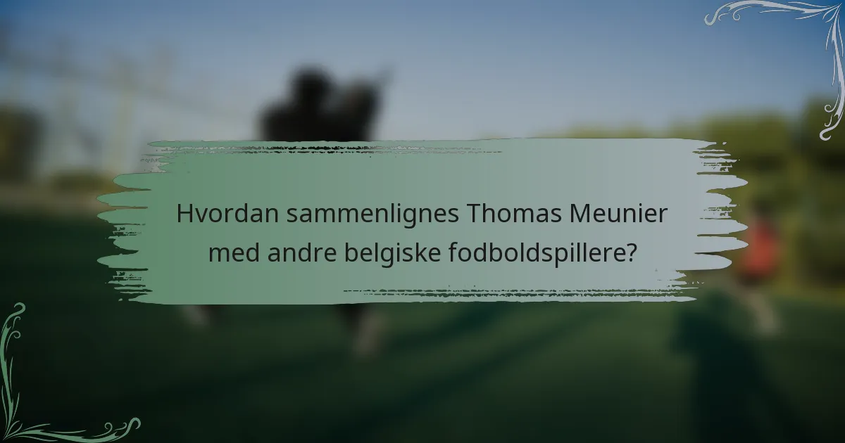 Hvordan sammenlignes Thomas Meunier med andre belgiske fodboldspillere?