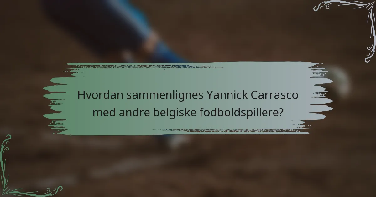 Hvordan sammenlignes Yannick Carrasco med andre belgiske fodboldspillere?