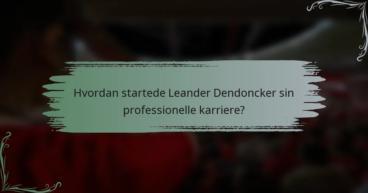 Hvordan startede Leander Dendoncker sin professionelle karriere?