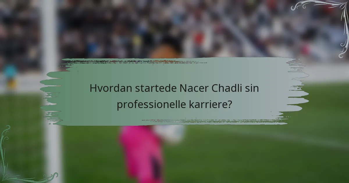 Hvordan startede Nacer Chadli sin professionelle karriere?