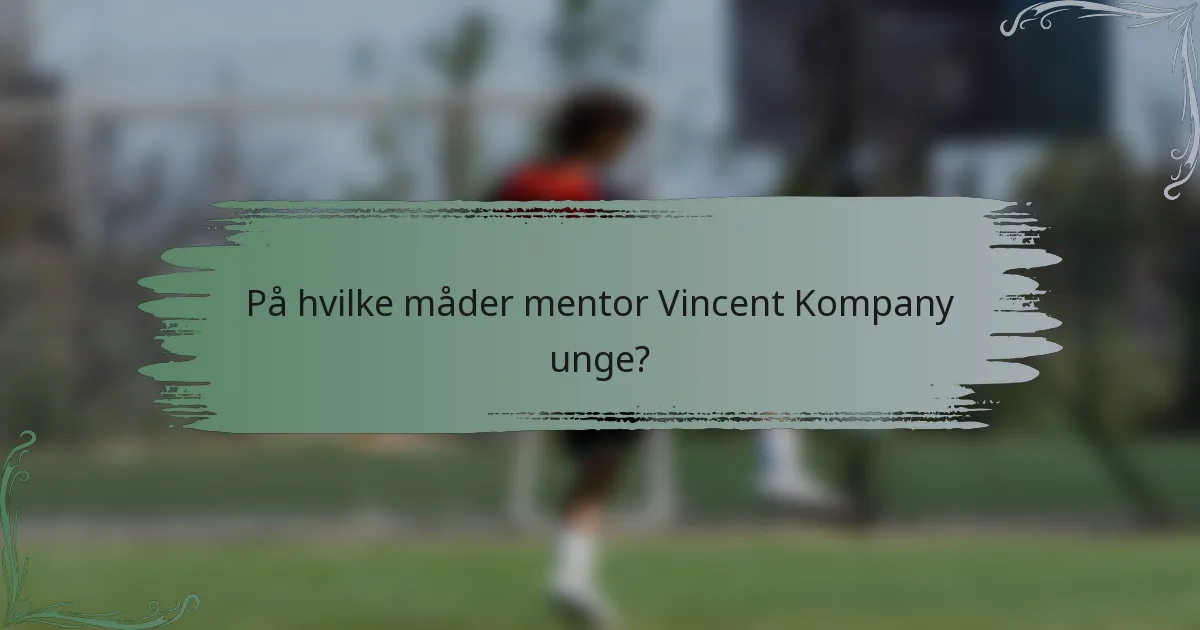 På hvilke måder mentor Vincent Kompany unge?