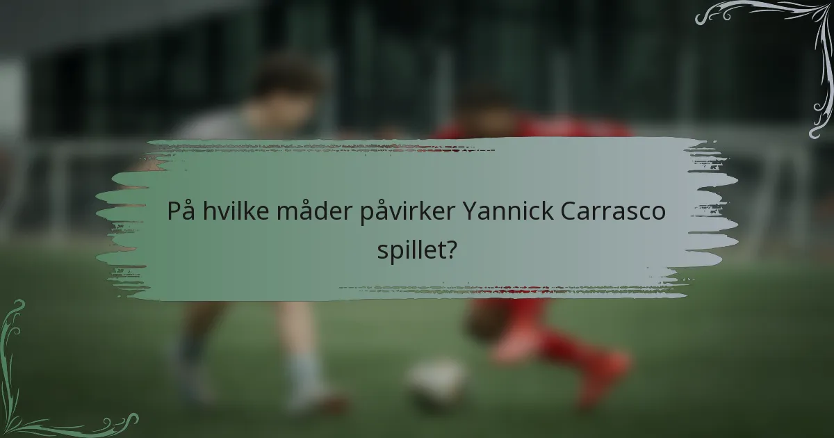 På hvilke måder påvirker Yannick Carrasco spillet?